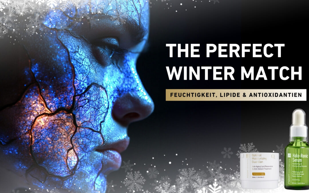 THE PERFECT „WINTER“ MATCH – Feuchtigkeit, Lipide und Antioxidantien